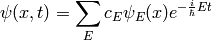 \psi(x,t) = \sum_E c_E\psi_E(x)e^{-{i\over\hbar}Et}