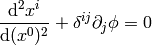 {\d^2 x^i\over\d (x^0)^2} + \delta^{ij}\partial_j\phi = 0