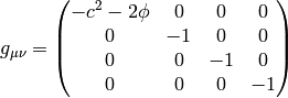 g_{\mu\nu} = \mat{-c^2-2\phi & 0 & 0 & 0\cr 0 & -1 & 0 & 0\cr 0 & 0 & -1 & 0\cr 0 & 0 & 0 & -1\cr}