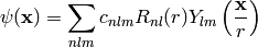 \psi({\bf x})=\sum_{nlm}c_{nlm}R_{nl}(r)Y_{lm}\left({\bf x}\over r\right)