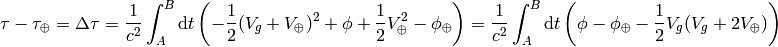 \tau-\tau_\oplus=\Delta\tau ={1\over c^2}\int_A^B\d t\left(-{1\over2}(V_g+V_\oplus)^2+\phi +{1\over2}V_\oplus^2-\phi_\oplus\right) ={1\over c^2}\int_A^B\d t\left( \phi-\phi_\oplus-{1\over2}V_g(V_g+2V_\oplus) \right)