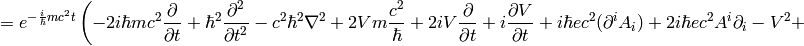 =e^{-{i\over\hbar}mc^2t}\left( -2i\hbar mc^2{\partial\over\partial t}+\hbar^2{\partial^2\over\partial t^2} -c^2\hbar^2\nabla^2 +2Vm{c^2\over\hbar} +2iV{\partial\over\partial t} +i{\partial V\over\partial t} +i\hbar ec^2(\partial^i A_i) +2i\hbar ec^2A^i\partial_i -V^2+ \right.