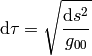 \d\tau=\sqrt{\d s^2\over g_{00}}