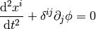 {\d^2 x^i\over\d t^2} + \delta^{ij}\partial_j\phi =0