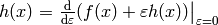 h(x)=\left.{\d\over\d\varepsilon}(f(x)+\varepsilon h(x))
\right|_{\varepsilon=0}