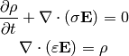 {\partial \rho\over\partial t} + \nabla\cdot (\sigma {\bf E}) = 0

\nabla\cdot(\varepsilon {\bf E}) = \rho