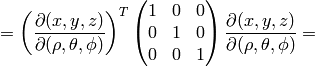 = \left({\partial (x, y, z)\over\partial(\rho, \theta, \phi)}\right)^T \mat{1 & 0 & 0\cr 0 & 1 & 0\cr 0 & 0 & 1\cr} {\partial (x, y, z)\over\partial(\rho, \theta, \phi)}=