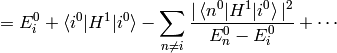 = E_i^0 + \braket{i^0|H^1|i^0} - \sum_{n\neq i} {|\braket{n^0|H^1|i^0}|^2\over E_n^0-E_i^0}+\cdots