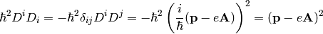 \hbar^2D^iD_i=-\hbar^2\delta_{ij}D^iD^j =-\hbar^2\left({i\over\hbar}({\bf p}-e{\bf A})\right)^2 =({\bf p}-e{\bf A})^2