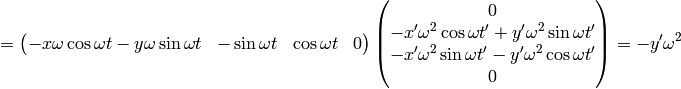 = \mat{-x\omega\cos\omega t - y\omega\sin\omega t & -\sin\omega t & \cos\omega t & 0\cr} \mat{0\cr -x'\omega^2\cos\omega t'+y'\omega^2\sin\omega t'\cr -x'\omega^2\sin\omega t'-y'\omega^2\cos\omega t'\cr 0\cr} =-y'\omega^2