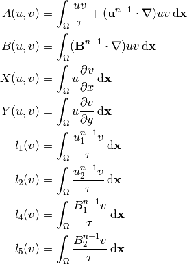 A(u, v) &= \int_\Omega {u v\over\tau} +
    ({\bf u}^{n-1}\cdot\nabla)u v\,{\rm d}{\bf x}\\
B(u, v) &= \int_\Omega ({\bf B}^{n-1}\cdot\nabla)uv\,{\rm d}{\bf x}\\
X(u, v) &= \int_\Omega u {\partial v\over\partial x} \,{\rm d}{\bf x}\\
Y(u, v) &= \int_\Omega u {\partial v\over\partial y} \,{\rm d}{\bf x}\\
l_1(v) &= \int_\Omega {u_1^{n-1} v\over\tau} \,{\rm d}{\bf x}\\
l_2(v) &= \int_\Omega {u_2^{n-1} v\over\tau} \,{\rm d}{\bf x}\\
l_4(v) &= \int_\Omega {B_1^{n-1} v\over\tau} \,{\rm d}{\bf x}\\
l_5(v) &= \int_\Omega {B_2^{n-1} v\over\tau} \,{\rm d}{\bf x}