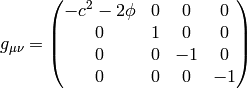 g_{\mu\nu} = \mat{-c^2-2\phi & 0 & 0 & 0\cr 0 & 1 & 0 & 0\cr 0 & 0 & -1 & 0\cr 0 & 0 & 0 & -1\cr}