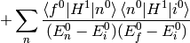 + \sum_n { \braket{f^0|H^1|n^0} \braket{n^0|H^1|i^0} \over (E_n^0-E_i^0)(E_f^0-E_i^0) }