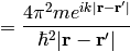 ={4\pi^2 me^{i k|{\bf r}-{\bf r'}|}\over\hbar^2|{\bf r}-{\bf r'}|}