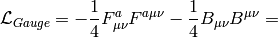 \L_{Gauge} = -{1\over4}F^a_{\mu\nu}F^{a\mu\nu} -{1\over4}B_{\mu\nu}B^{\mu\nu}=