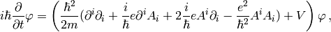 i\hbar{\partial\over\partial t}\varphi=\left({\hbar^2\over2 m} (\partial^i\partial_i +{i\over\hbar}e\partial^i A_i +2{i\over\hbar}eA^i\partial_i -{e^2\over\hbar^2}A^iA_i ) +V \right)\varphi\,,