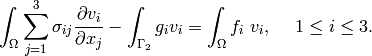 \int_{\Omega}\sum_{j=1}^3 \sigma_{ij} \frac{\partial v_i}{\partial x_j} - \int_{\Gamma_2} g_i v_i = \int_{\Omega}f_i\ v_i,\ \ \ \ 1 \le i \le 3.