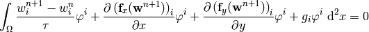 \int_{\Omega} {w_i^{n+1}-w_i^n\over\tau}\varphi^i
    +{\partial\left({\bf f}_x({\bf w}^{n+1})\right)_i\over \partial x}\varphi^i
    +{\partial\left({\bf f}_y({\bf w}^{n+1})\right)_i\over \partial y}\varphi^i
    + g_i \varphi^i
    \ \d^2 x
    =0