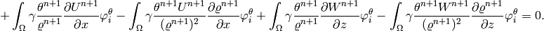 + \int_{\Omega} \gamma \frac{\theta^{n+1}}{\varrho^{n+1}} \frac{\partial U^{n+1}}{\partial x}\varphi^{\theta}_i - \int_{\Omega} \gamma \frac{\theta^{n+1} U^{n+1}}{(\varrho^{n+1})^2}\frac{\partial \varrho^{n+1}}{\partial x}\varphi^{\theta}_i + \int_{\Omega} \gamma \frac{\theta^{n+1}}{\varrho^{n+1}} \frac{\partial W^{n+1}}{\partial z}\varphi^{\theta}_i -\int_{\Omega}  \gamma \frac{\theta^{n+1} W^{n+1}}{(\varrho^{n+1})^2}\frac{\partial \varrho^{n+1}}{\partial z} \varphi^{\theta}_i= 0.