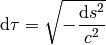 \d\tau=\sqrt{-{\d s^2\over c^2}}