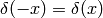 \delta(-x) = \delta(x)