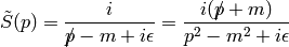 \tilde S(p) = {i\over \fslash{p} - m +i\epsilon}= {i(\fslash{p}+m)\over p^2-m^2+i\epsilon}