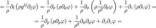 ={1\over\rho}\partial_i\left(\rho g^{ij}\partial_j\varphi\right)
={1\over\rho}\partial_\rho\left(\rho \partial_\rho\varphi\right)
+{1\over\rho}\partial_\phi\left(\rho {1\over\rho^2}\partial_\phi\varphi\right)
+{1\over\rho}\partial_z\left(\rho \partial_z\varphi\right)=

={1\over\rho}\partial_\rho\left(\rho \partial_\rho\varphi\right)
+{1\over\rho^2}\partial_\phi\partial_\phi\varphi
+\partial_z\partial_z\varphi=