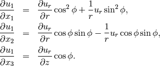 \begin{eqnarray*}
\frac{\partial u_1}{\partial x_1} &=& \frac{\partial u_r}{\partial r}\cos^2\phi + \frac{1}{r} u_r\sin^2\phi,\nonumber \\
\frac{\partial u_1}{\partial x_2} &=& \frac{\partial u_r}{\partial r}\cos\phi\sin\phi - \frac{1}{r}u_r \cos\phi\sin\phi, \nonumber \\
\frac{\partial u_1}{\partial x_3} &=& \frac{\partial u_r}{\partial z}\cos\phi. \nonumber
\end{eqnarray*}