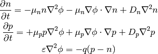 {\partial n\over\partial t} =
    -\mu_n n \nabla^2\phi
    -\mu_n \nabla\phi\cdot\nabla n
    +D_n \nabla^2 n

{\partial p\over\partial t} =
    +\mu_p p \nabla^2\phi
    +\mu_p \nabla\phi\cdot\nabla p
    +D_p \nabla^2 p

\varepsilon\nabla^2\phi = -q(p-n)