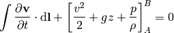 \int {\partial {\bf v}\over\partial t} \cdot \d {\bf l} +\left[{v^2\over 2} + gz + {p\over\rho} \right]_A^B=0