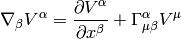 \nabla_\beta V^\alpha = {\partial V^\alpha\over\partial x^\beta}+   \Gamma^\alpha_{\mu\beta}V^\mu