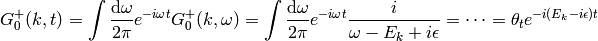 G_0^+(k, t) = \int {\d\omega\over2\pi}e^{-i\omega t}G_0^+(k, \omega)
= \int {\d\omega\over2\pi}e^{-i\omega t}
{i\over \omega-E_k + i\epsilon}
=
\cdots
=\theta_t e^{-i (E_k-i\epsilon)t}