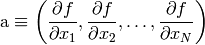 \a\equiv\left({\partial f\over\partial x_1},{\partial f\over\partial x_2}, \dots,{\partial f\over\partial x_N}\right)