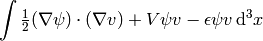 \int \half(\nabla \psi)\cdot(\nabla v) + V \psi v - \epsilon\psi v\,\d^3 x