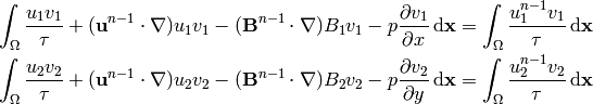 \int_\Omega {u_1 v_1\over\tau} + ({\bf u}^{n-1}\cdot\nabla)u_1 v_1
    - ({\bf B}^{n-1}\cdot\nabla)B_1 v_1
    -p {\partial v_1\over\partial x} \,{\rm d}{\bf x} =
    \int_\Omega {u_1^{n-1} v_1\over\tau}\,{\rm d}{\bf x}

\int_\Omega {u_2 v_2\over\tau} + ({\bf u}^{n-1}\cdot\nabla)u_2 v_2
    - ({\bf B}^{n-1}\cdot\nabla)B_2 v_2
    -p {\partial v_2\over\partial y} \,{\rm d}{\bf x} =
    \int_\Omega {u_2^{n-1} v_2\over\tau}\,{\rm d}{\bf x}