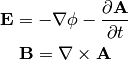 {\bf E} = -\nabla\phi - {\partial {\bf A}\over\partial t}

{\bf B} = \nabla\times{\bf A}