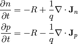 {\partial n\over\partial t} = -R + {1\over q} \nabla\cdot {\bf J}_n

{\partial p\over\partial t} = -R - {1\over q} \nabla\cdot {\bf J}_p