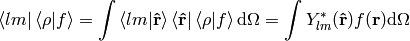 \bra{lm}\braket{\rho|f}= \int\braket{lm|{\bf\hat r}}\bra{{\bf\hat r}}\braket{\rho|f}\d\Omega =\int Y_{lm}^*({\bf\hat r}) f({\bf r})\d\Omega