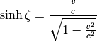 \sinh\zeta={{v\over c}\over\sqrt{1-{v^2\over c^2}}}