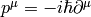 p^\mu = -i\hbar\partial^\mu