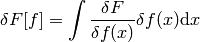 \delta F[f]=\int {\delta F\over\delta f(x)}\delta f(x)\d x