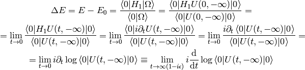 \Delta E = E - E_0 = {\braket{0|H_1|\Omega}\over\braket{0 | \Omega}}
= {\braket{0|H_1 U(0, -\infty)|0}\over\braket{0 |U(0, -\infty)|0}}
=

= \lim_{t\to0} {\braket{0|H_1 U(t, -\infty)|0}\over
    \braket{0 |U(t, -\infty)|0}}
= \lim_{t\to0} {\braket{0|i\partial_t U(t, -\infty)|0}\over
    \braket{0 |U(t, -\infty)|0}}
= \lim_{t\to0} {i\partial_t\braket{0| U(t, -\infty)|0}\over
    \braket{0 |U(t, -\infty)|0}}
=

= \lim_{t\to0} i\partial_t\log\braket{0| U(t, -\infty)|0}
\equiv \lim_{t\to\infty(1-i\epsilon)} i{\d\over\d t}\log
    \braket{0| U(t, -\infty)|0}