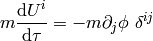 m{\d U^i\over\d\tau} =-m\partial_j\phi\ \delta^{ij}