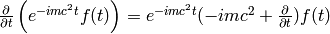 {\partial\over\partial t}\left(e^{-imc^2t}f(t)\right)= e^{-imc^2t}(-imc^2+{\partial\over\partial t})f(t)