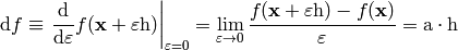 \d f\equiv \left.{\d\over\d\varepsilon}f(\x+\varepsilon\h) \right|_{\varepsilon=0} =\lim_{\varepsilon\to0} {f(\x+\varepsilon\h)-f(\x)\over\varepsilon}=\a\cdot\h