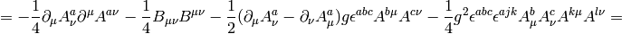 = -{1\over4}\partial_\mu A^a_\nu\partial^\mu A^{a\nu} -{1\over4}B_{\mu\nu}B^{\mu\nu} -{1\over2}(\partial_\mu A^a_\nu-\partial_\nu A^a_\mu)g\epsilon^{abc} A^{b\mu} A^{c\nu} -{1\over4}g^2\epsilon^{abc}\epsilon^{ajk}A^b_\mu A^c_\nu A^{k\mu} A^{l\nu} =